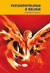 Psychopatologia a religia. Strukturalne zbieżności pomiędzy zaburzeniami psychicznymi