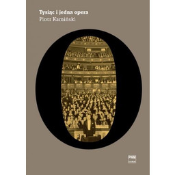TYSIĄC I JEDNA OPERA Piotr Kamiński [wydanie jednotomowe]
