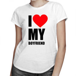 I love my boyfriend - damska koszulka