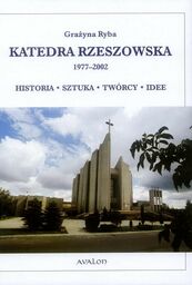 KATEDRA RZESZOWSKA 1977-2002. HISTORIA - SZTUKA - TWÓRCY