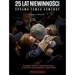 25 lat niewinności. Sprawa Tomasza Komendy