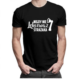 Nigdy nie lekceważ strażaka - męska koszulka