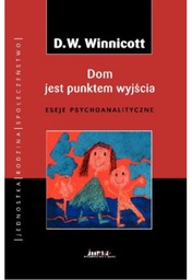 Dom jest punktem wyjścia. Eseje psychoanalityczne