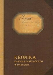 KRONIKA KOŚCIOŁA MARIACKIEGO W DARŁOWIE Jerzy Kalicki (red.)