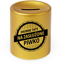 Drobne taty na zasłużone piwko - złota skarbonka
