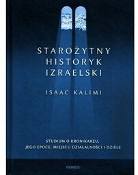 STAROŻYTNY HISTORYK IZRAELSKI. STUDIUM O KRONIKARZU, JEGO EPOCE,