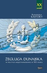 ŻEGLUGA DUNAJSKA W POLITYCE MIĘDZYNARODOWEJ W XX WIEKU