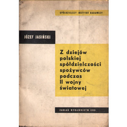 Z DZIEJÓW POLSKIEJ SPÓŁDZIELCZOŚCI SPOŻYWCÓW PODCZAS II WOJNY