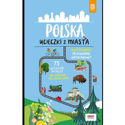 Polska. Ucieczki z miasta. Ilustrowany przewodnik weekendowy