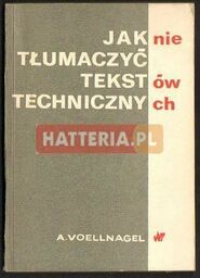Andrzej Voellnagel JAK NIE TŁUMACZYĆ TEKSTÓW TECHNICZNYCH [antykwariat]