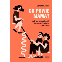 Co powie mama? Jak się uniezależnić i uzdrowić