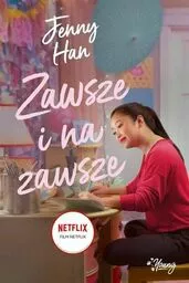Zawsze i na zawsze Do wszystkich chłopców których kochałam Tom 3 Jenny Han Zawsze i na zawsze Do wszystkich chłopców których kochałam Tom 3 Jenny Han