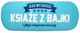 Etui na okulary ze śmiesznym napisem Jego Wysokość Książe z Bajki i Jego Magiczne Lornety Etui na okulary ze śmiesznym napisem Jego Wysokość Książe z Bajki i Jego Magiczne Lornety